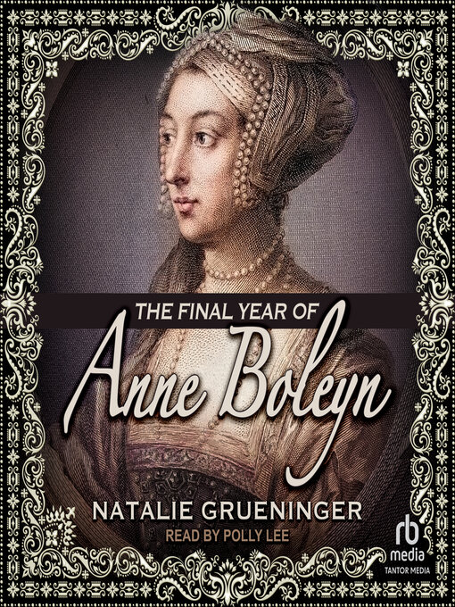 Title details for The Final Year of Anne Boleyn by Natalie Grueninger - Available